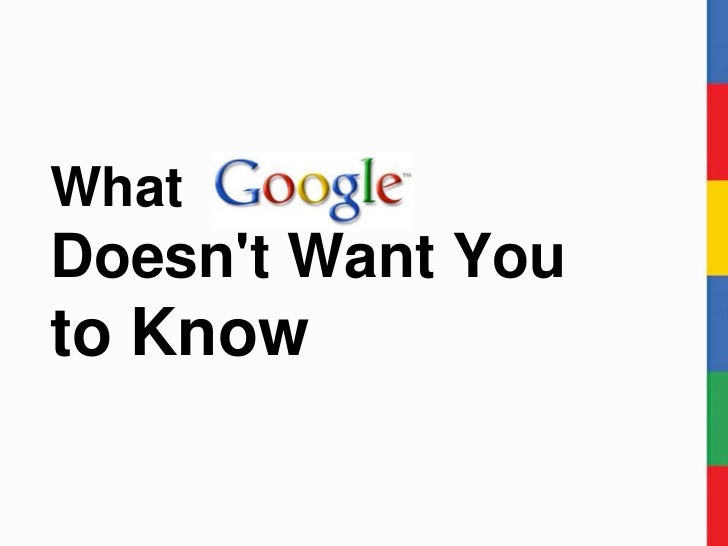 What Google Doesn T Want You To Know What Google Doesn T Want You To Know