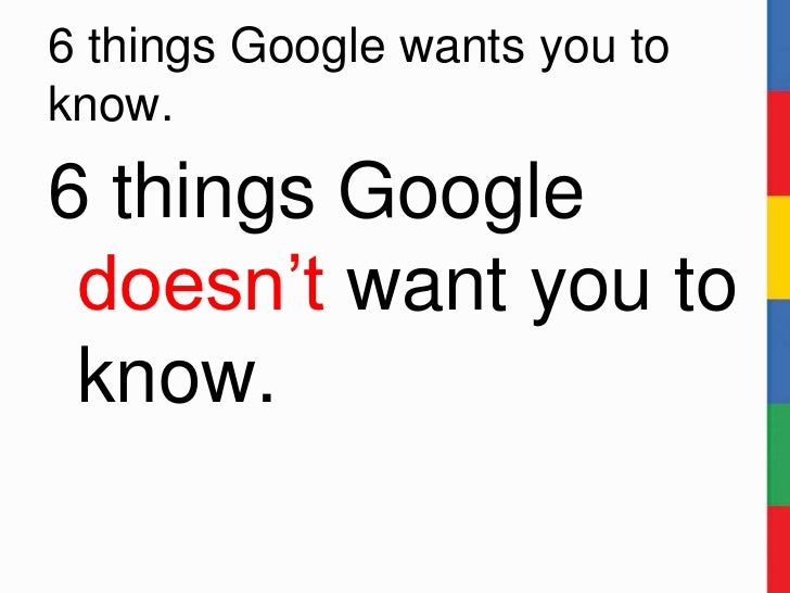 What Google Doesn T Want You To Know What Google Doesn T Want You To Know