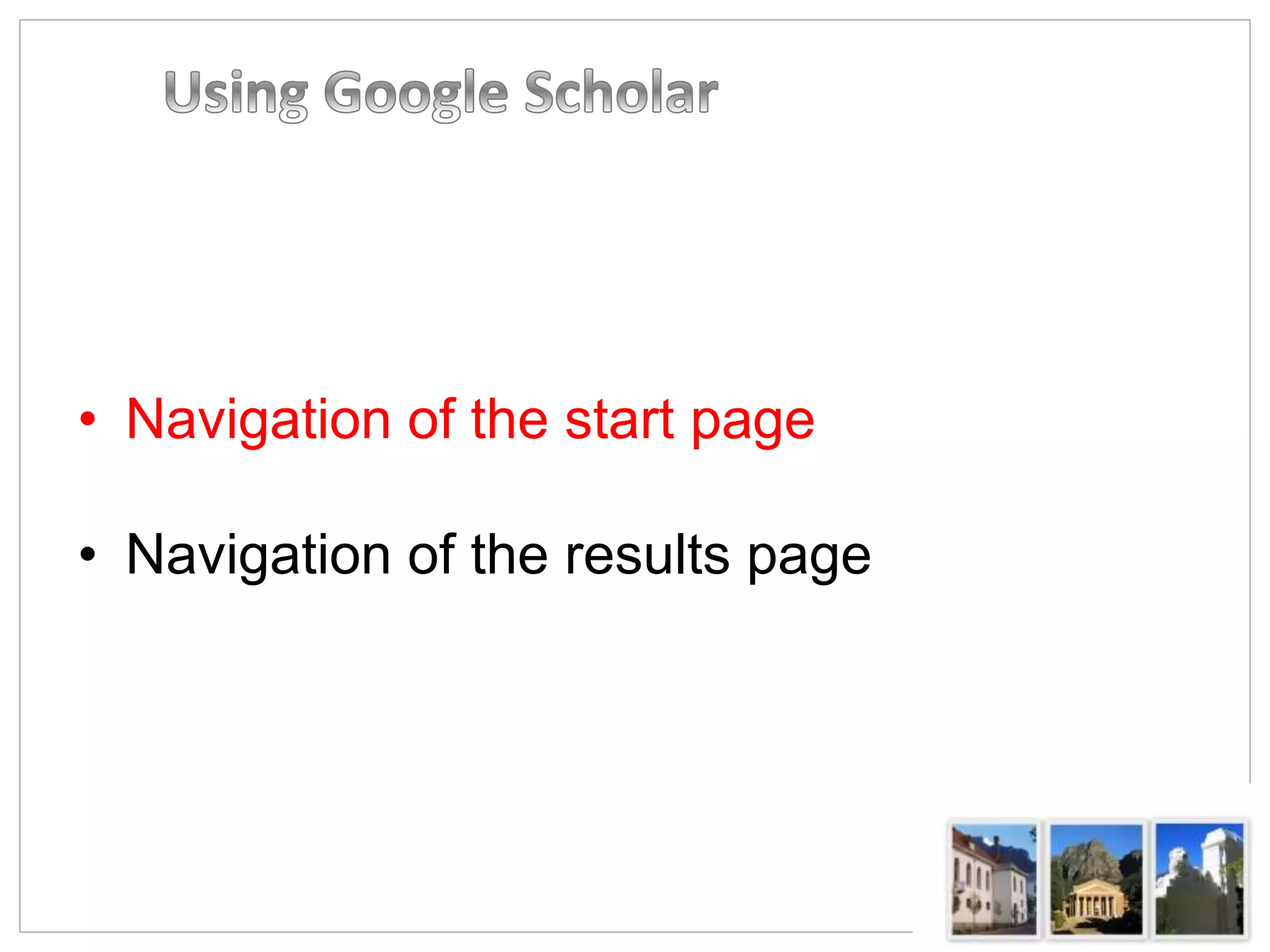 • Navigation of the start page
• Navigation of the results page
 