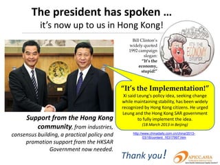 The 1,2,3,4,5 steps of
 Knowledge-base economy implementation:
       in reality a lot of work must start in Hong Kong first
                   Hong Kong needs to brand itself as a Knowledge City and develop
                   an Innovation Eco-system:
                   1. Invest in and implement a “Fully Examined Patent System*”
                       in co-operation with SIPO** and the world’s IP systems;
                      (*Target implementation date according to IPD of HKSAR Government:2016/2017)
                      (**State Intellectual Property Office of China)
                   2. Support the business side of innovation – including the
                      expertise behind commercialization of technology;
                   3. Support all industries – not one industrial sector at the
                      expense of other sectors (the current practice of requiring
                      partially funded quasi-government agencies to compete
                      against private sector service providers should stop);
                   4. Liberalize the economy – learn how Europe (particularly
                      Finland) screen, incubate and support knowledge-intensive
                      start-ups through very open and transparent systems;
                   5. Have a clearly stated policy and co-ordinate the fragmented
enterprise china      support measures now offered through various government
network               and quasi-government agencies -- even in the absence of an
                      Innovation and Technology Bureau.
 