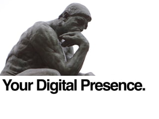 Your Digital Presence.
 