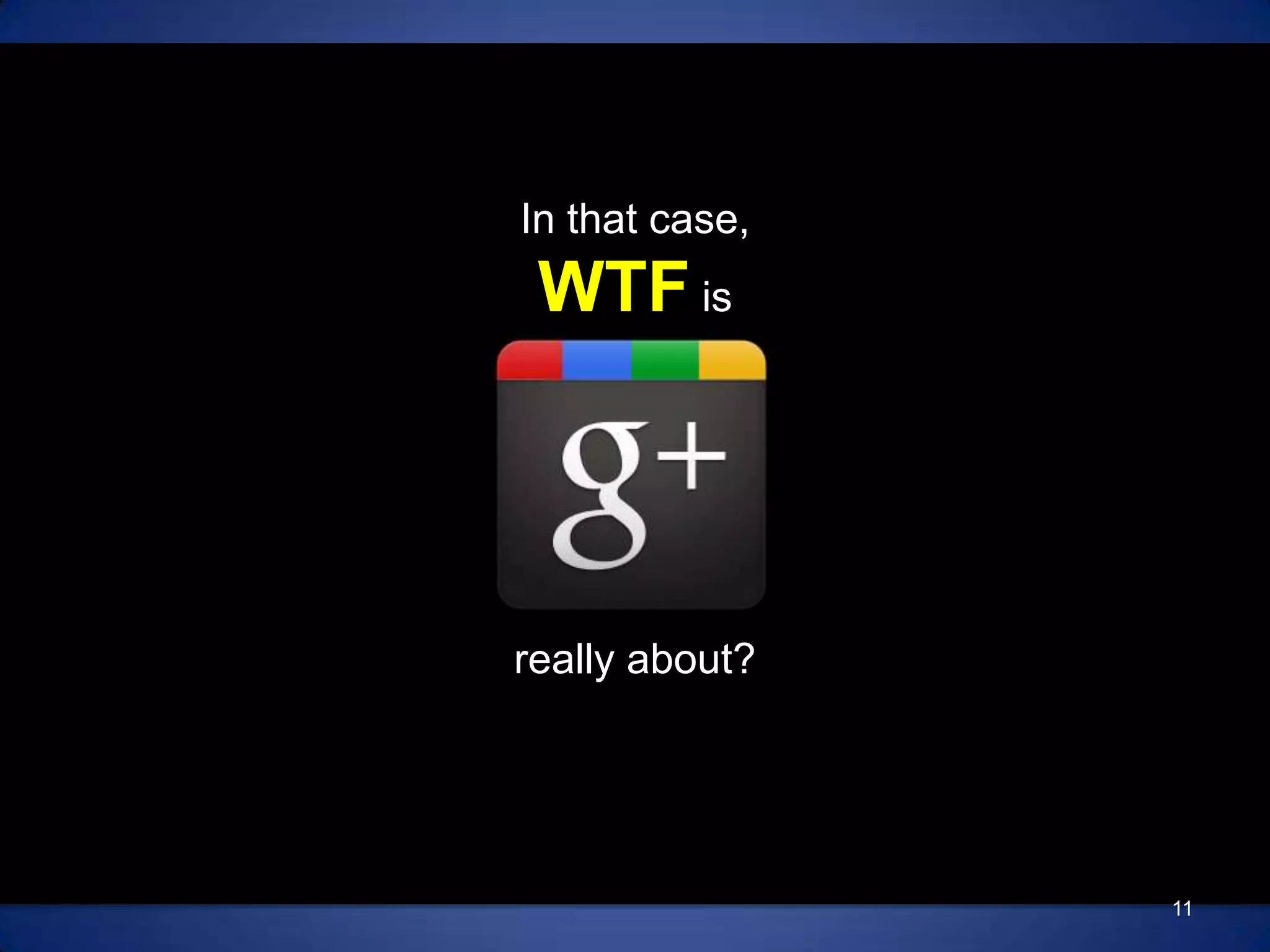 In that case,WTF isreally about?11