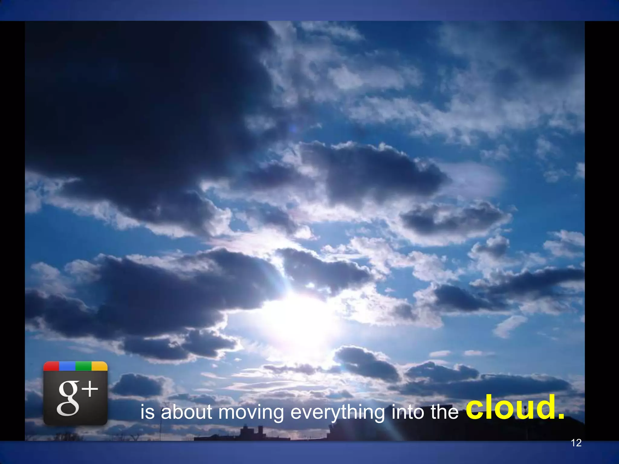really about?is about moving everything into the cloud.12