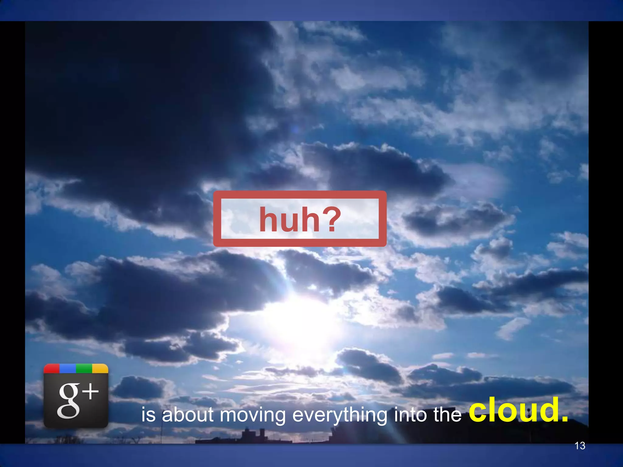 really about?13huh?is about moving everything into the cloud.