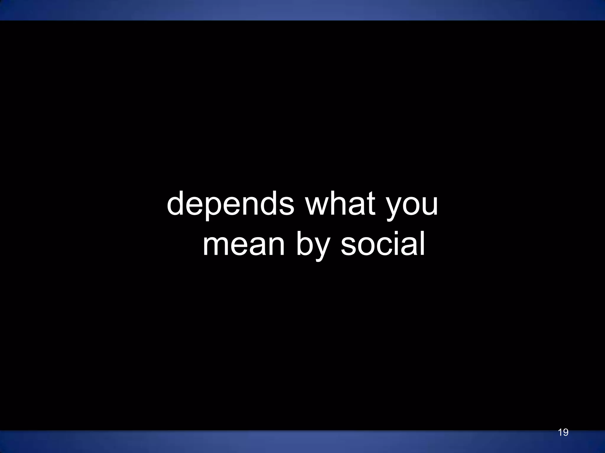 depends what you mean by social19