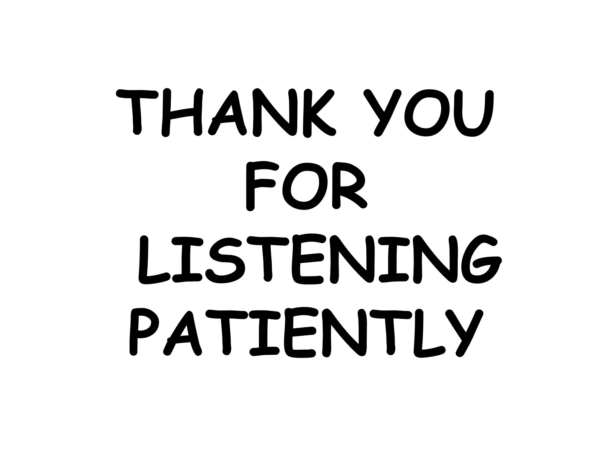 THANK YOU 
FOR 
LISTENING 
PATIENTLY 
 