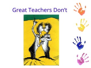 Great Teachers Don’t
 