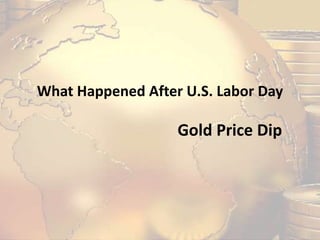 What Happened After U.S. Labor Day
Gold Price Dip
 