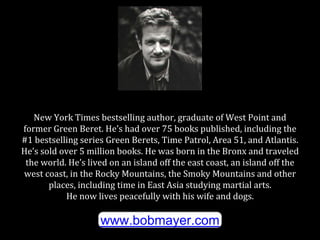 New York Times bestselling author, graduate of West Point and
former Green Beret. He’s had over 75 books published, includ...