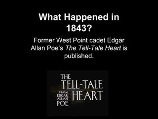 Former West Point cadet Edgar
Allan Poe’s The Tell-Tale Heart is
published.
What Happened in
1843?
 