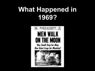 What Happened in
1969?
 