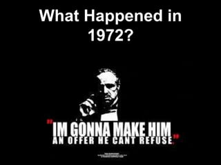 What Happened in
1972?
 
