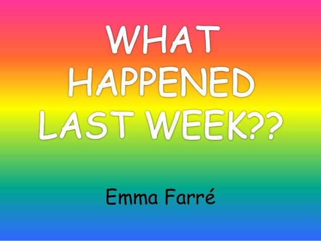 What happened last week