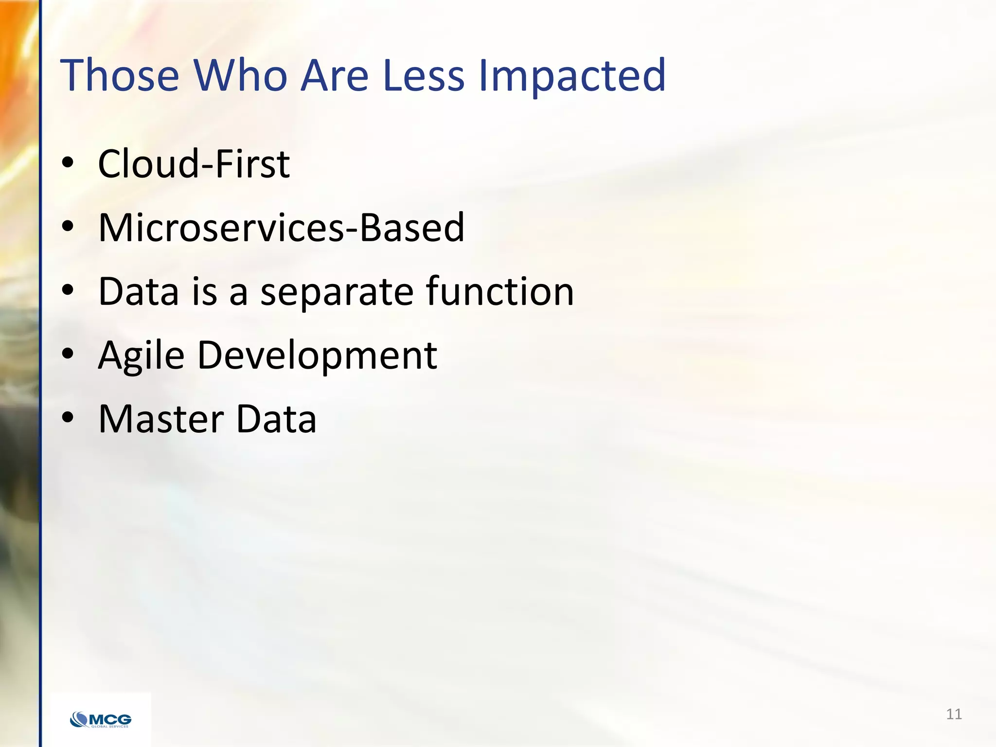 Those Who Are Less Impacted
• Cloud-First
• Microservices-Based
• Data is a separate function
• Agile Development
• Master Data
11
 