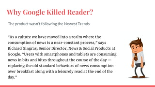 Why Google Killed Reader?
The product wasn't following the Newest Trends
 