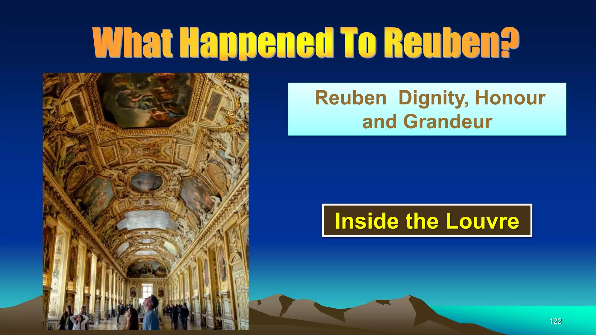 122
Reuben Dignity, Honour
and Grandeur
Inside the Louvre
 