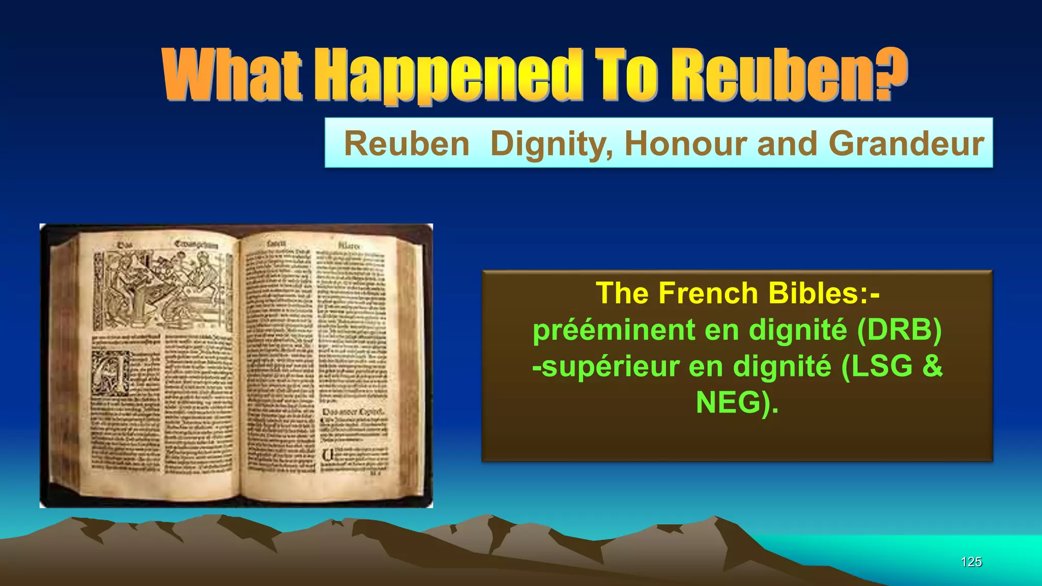 125
Reuben Dignity, Honour and Grandeur
The French Bibles:-
prééminent en dignité (DRB)
-supérieur en dignité (LSG &
NEG).
 