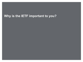 Why is the IETF important to you?
 