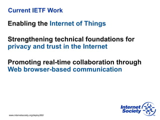 www.internetsociety.org/deploy360/
Current IETF Work
Enabling the Internet of Things
Strengthening technical foundations f...