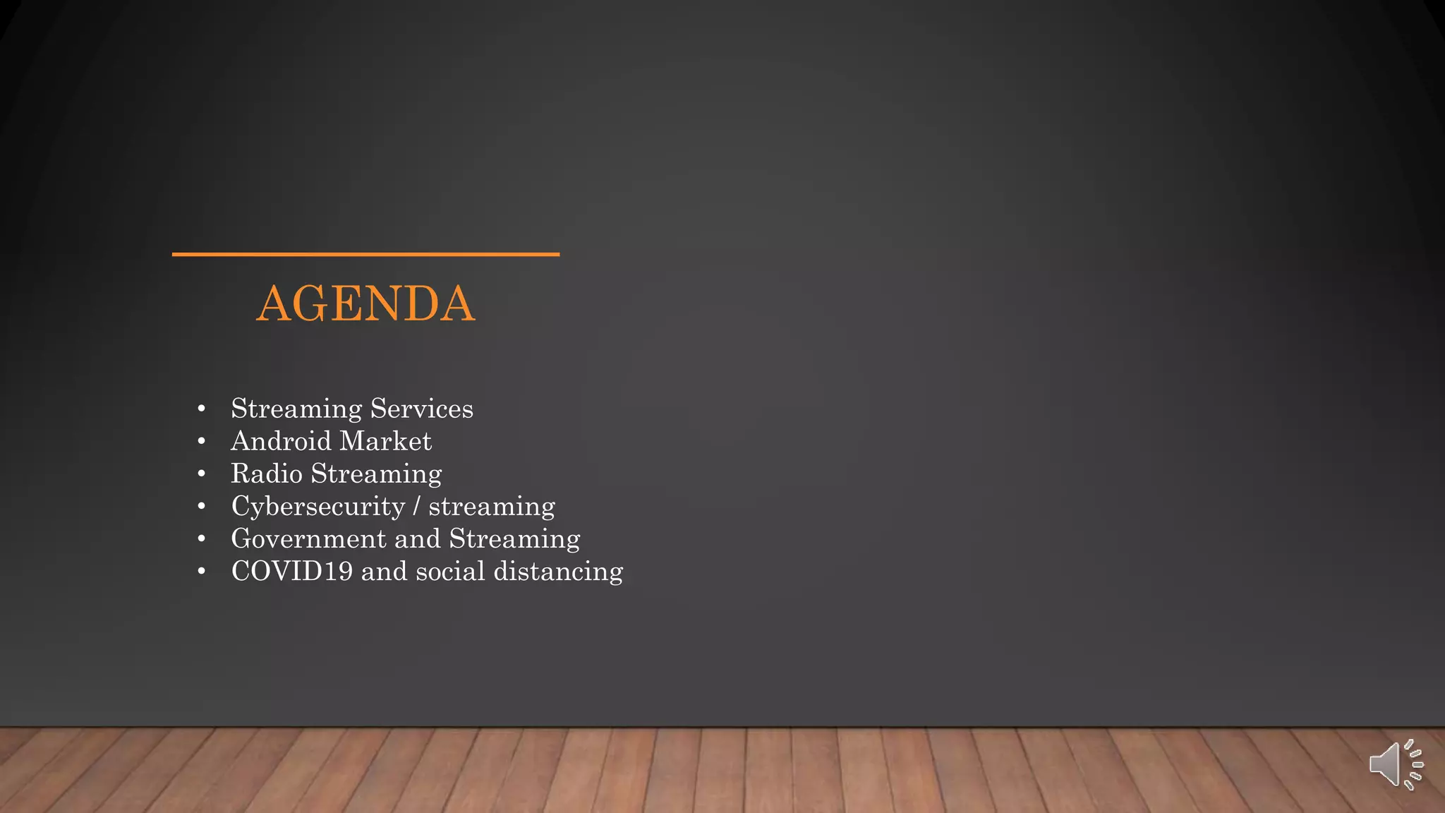 AGENDA
• Streaming Services
• Android Market
• Radio Streaming
• Cybersecurity / streaming
• Government and Streaming
• COVID19 and social distancing
 