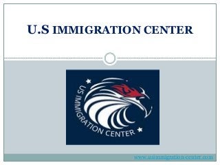 U.S IMMIGRATION CENTER
www.usimmigration-center.com
 
