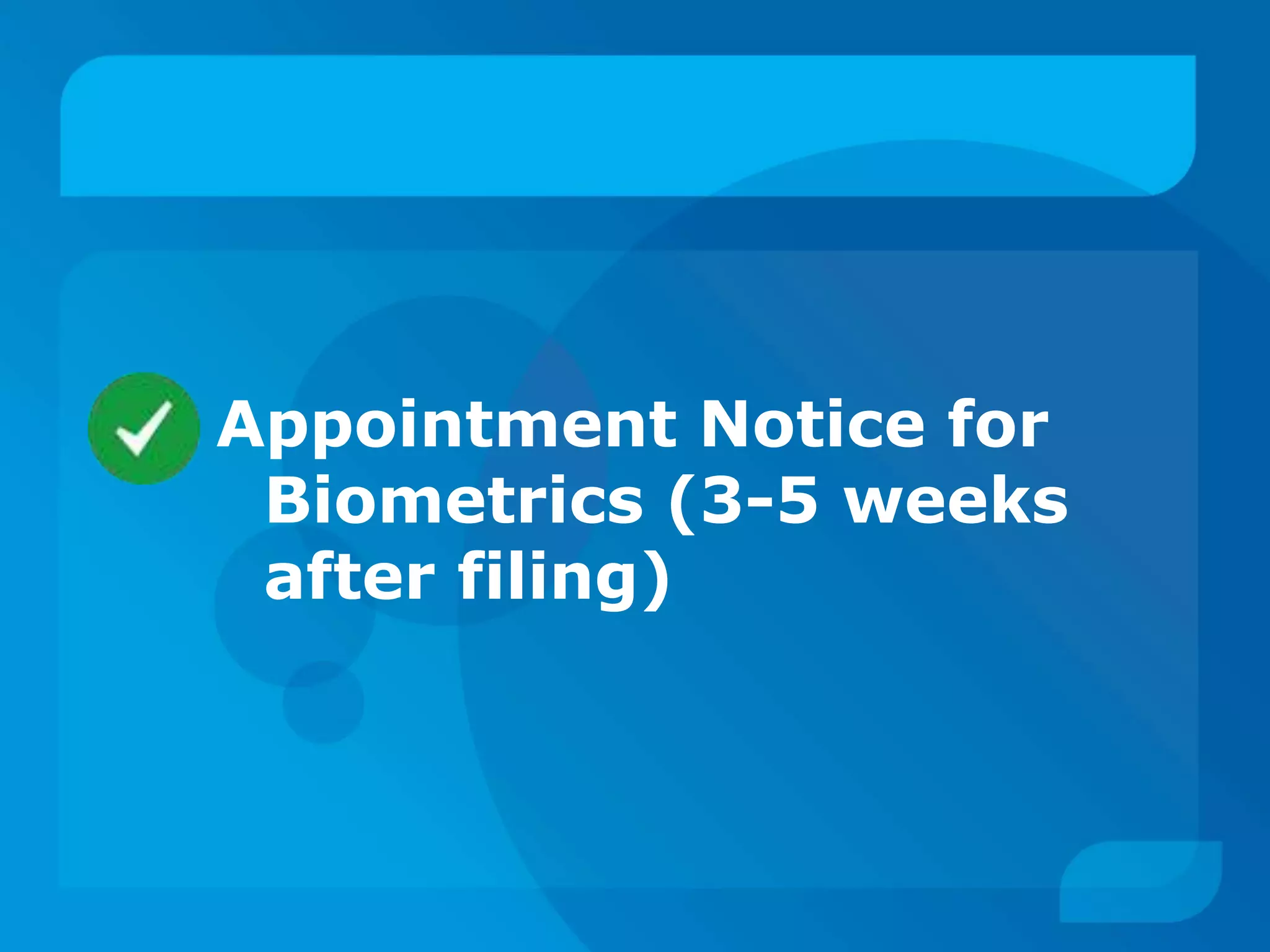 Appointment Notice for
Biometrics (3-5 weeks
after filing)
 