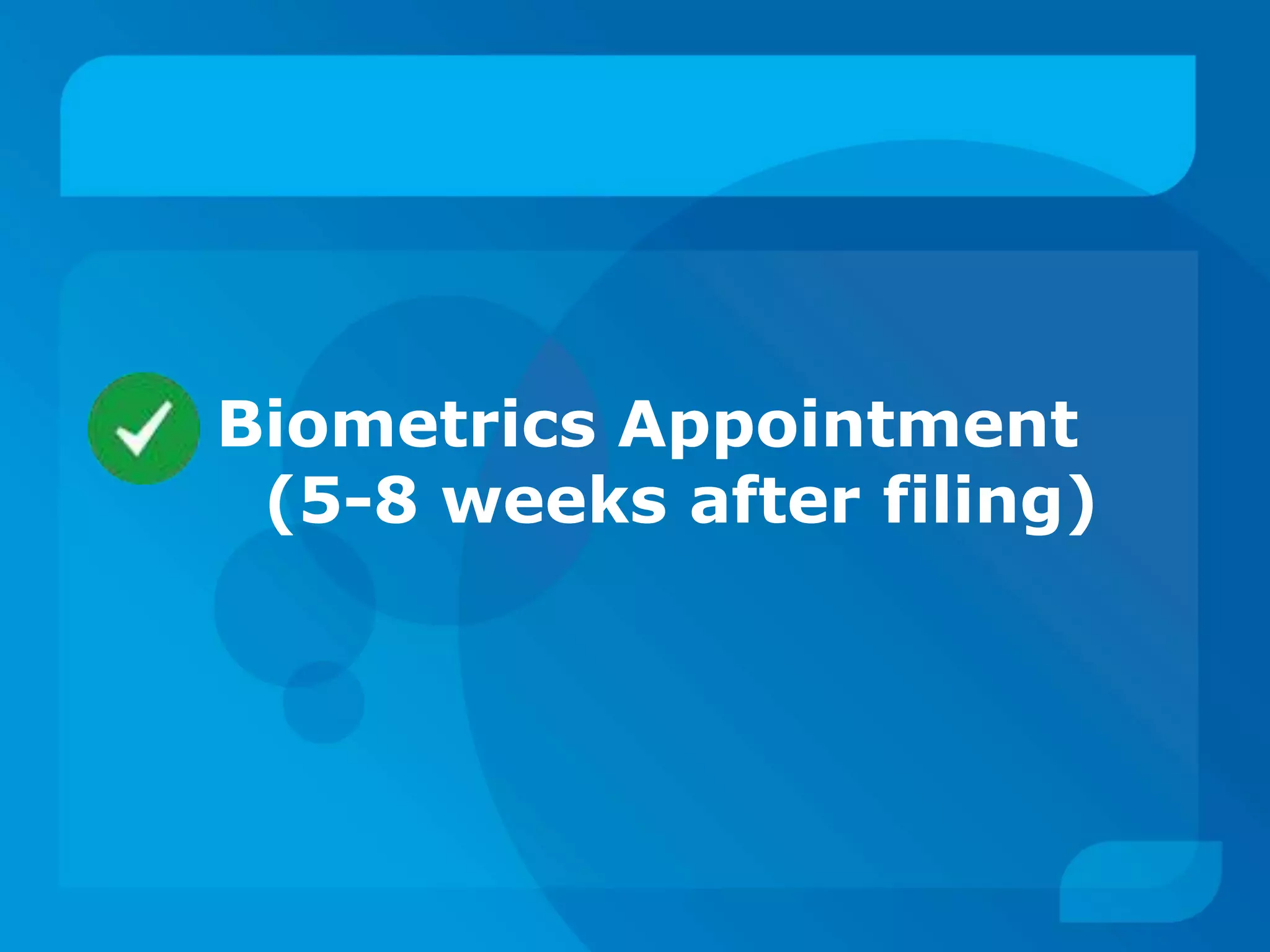 Biometrics Appointment
(5-8 weeks after filing)
 