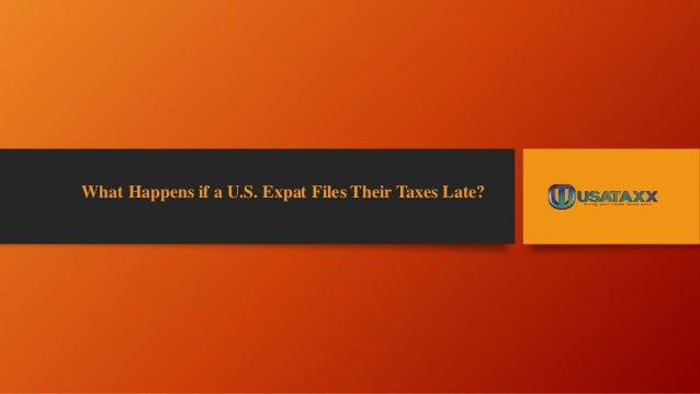 What Happens if a U.S. Expat Files Their Taxes Late?
 