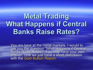 Metal Trading What Happens if Central Banks Raise Rates? ,[object Object]