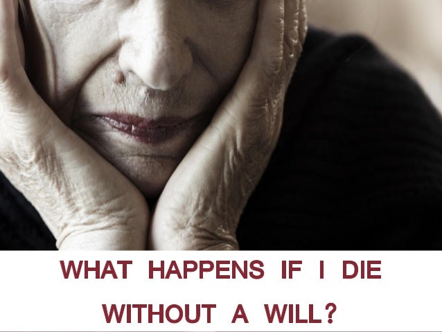 What Happens If I Die Without A Living Will In Ohio What happens if i die without a living will in ohio