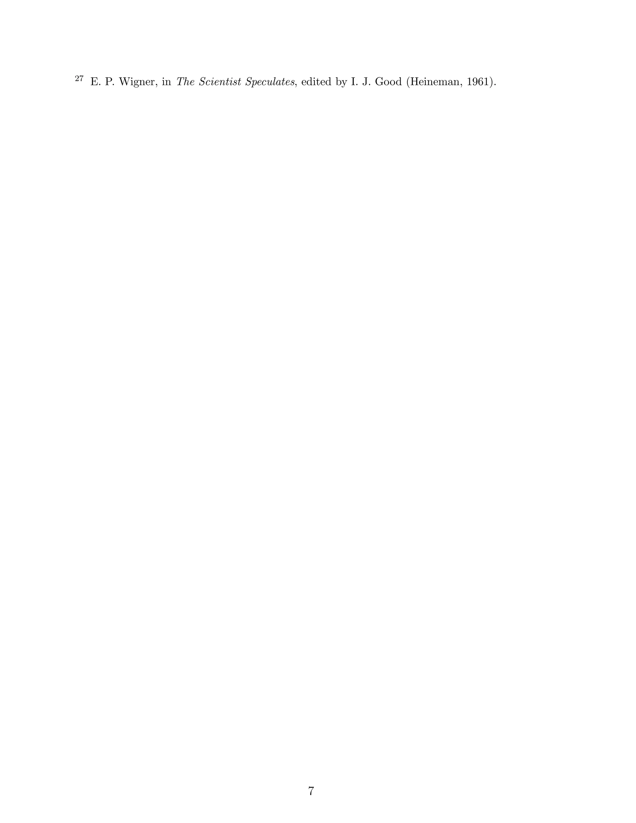 27 E. P. Wigner, in The Scientist Speculates, edited by I. J. Good (Heineman, 1961).
7
 