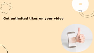 Get unlimited likes on your video
 