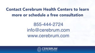 855-444-2724
info@cerebrum.com
www.cerebrum.com
Contact Cerebrum Health Centers to learn
more or schedule a free consultation
 