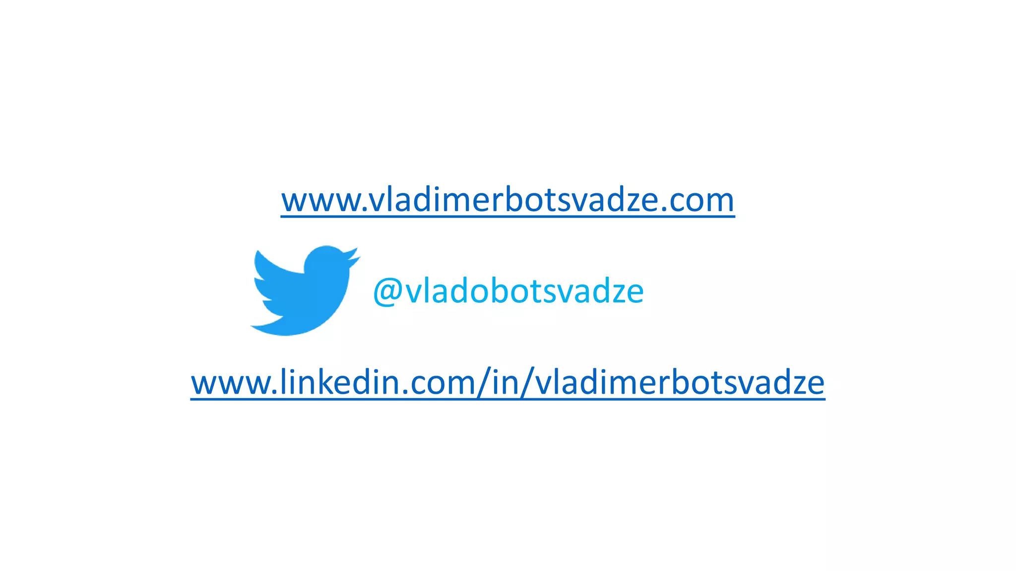 www.vladimerbotsvadze.com
@vladobotsvadze
www.linkedin.com/in/vladimerbotsvadze