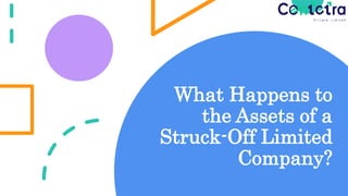 What Happens to
the Assets of a
Struck-Off Limited
Company?
 