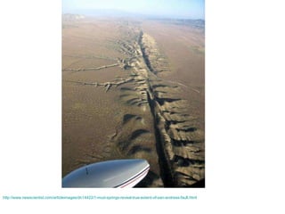 http://www.newscientist.com/articleimages/dn14422/1-mud-springs-reveal-true-extent-of-san-andreas-fault.html   