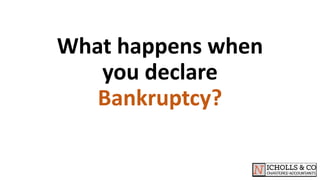 What happens when
you declare
Bankruptcy?
 