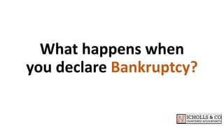 What happens when
you declare Bankruptcy?
 