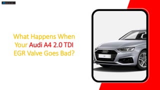 What Happens When
Your Audi A4 2.0 TDI
EGR Valve Goes Bad?
 