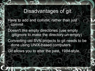 Subversion Slogan is “CVS done right” “With that kind of slogan, there's nowhere you can go. There is no way to do CVS right.” - Torvalds If it ain't broke, don't fix it? RORO-ers live on the bleeding edge! 