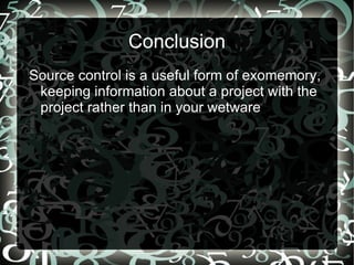 Git's creation Created by Linus Torvalds (of Linux fame) 