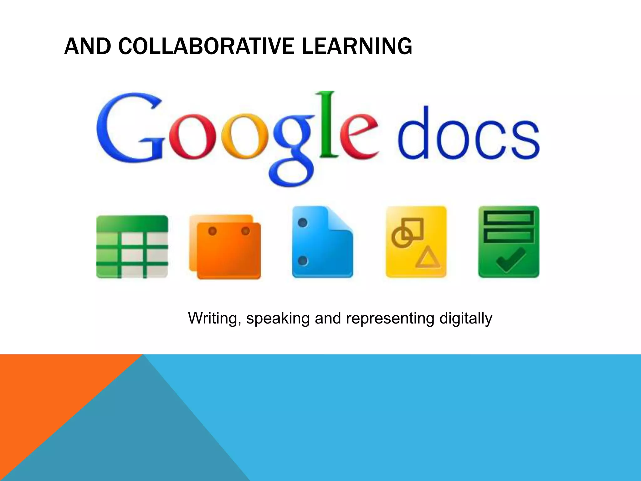 AND COLLABORATIVE LEARNING




         Writing, speaking and representing digitally
 