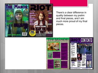 There’s a clear difference in
quality between my prelim
and final pieces, and I am
much more proud of my final
pieces.
 