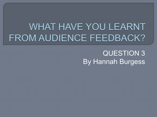 QUESTION 3
By Hannah Burgess
 