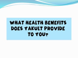 What Health Benefits does Yakult Provide to you - Yakult India.pptx