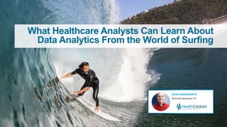 What Healthcare Analysts Can Learn About
Data Analytics From the World of Surfing
 