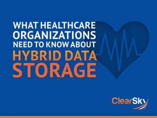 WHAT HEALTHCARE
ORGANIZATIONS
NEED TO KNOW ABOUT
HYBRID DATA
STORAGE
 
