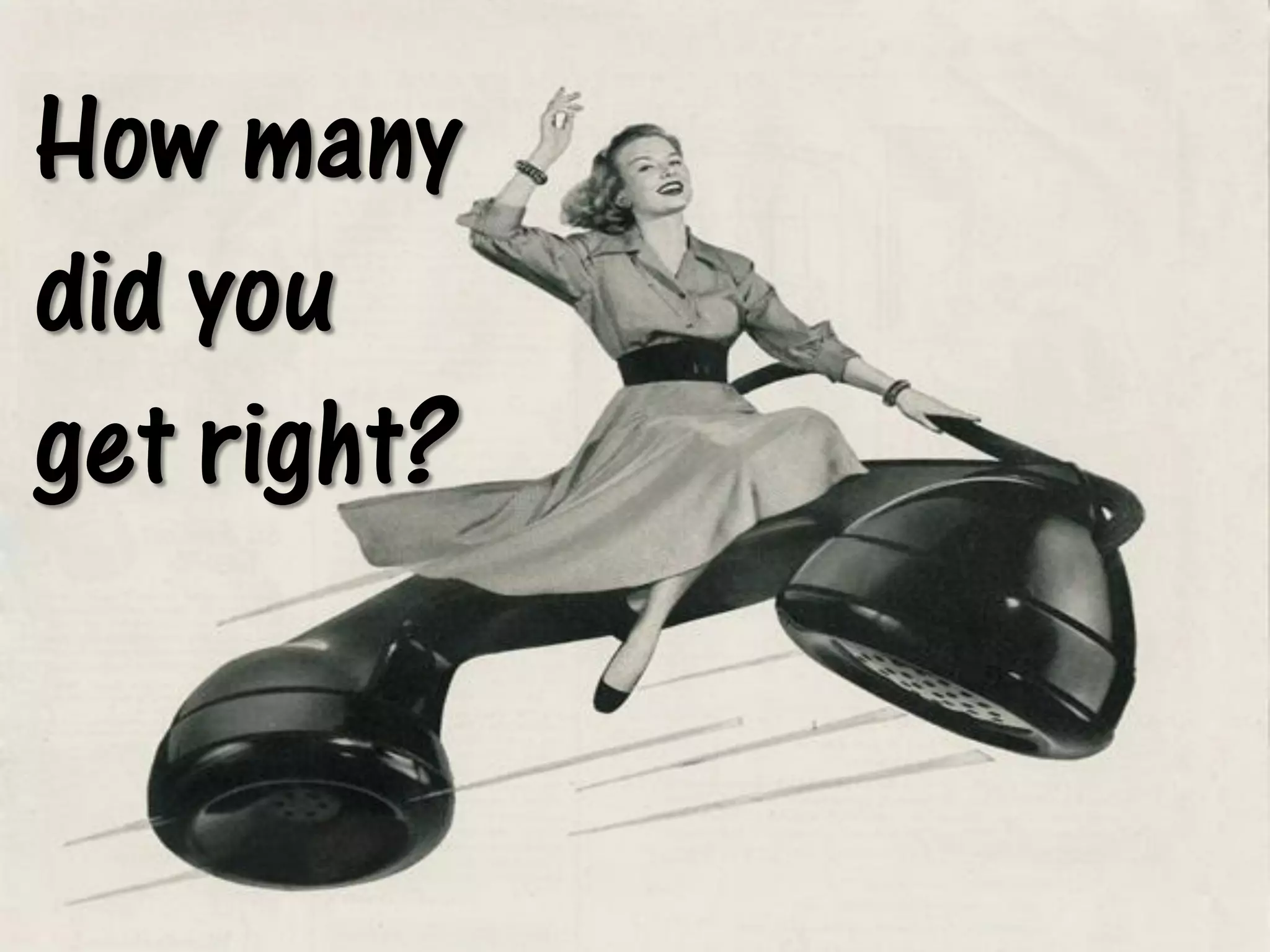 How many
did you
get right?
 