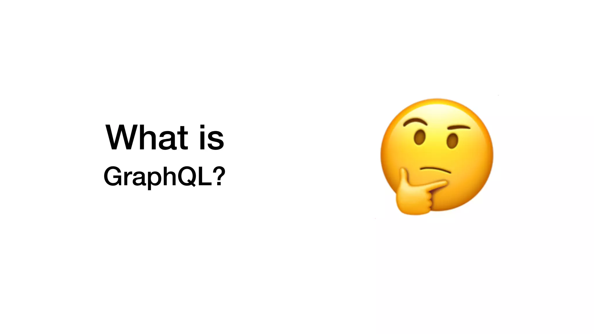 What is
GraphQL?
🤔
 