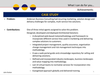 His career also includes leadership activities at Boeing in information systems management, financial management and large scale initiatives. John Dutton 